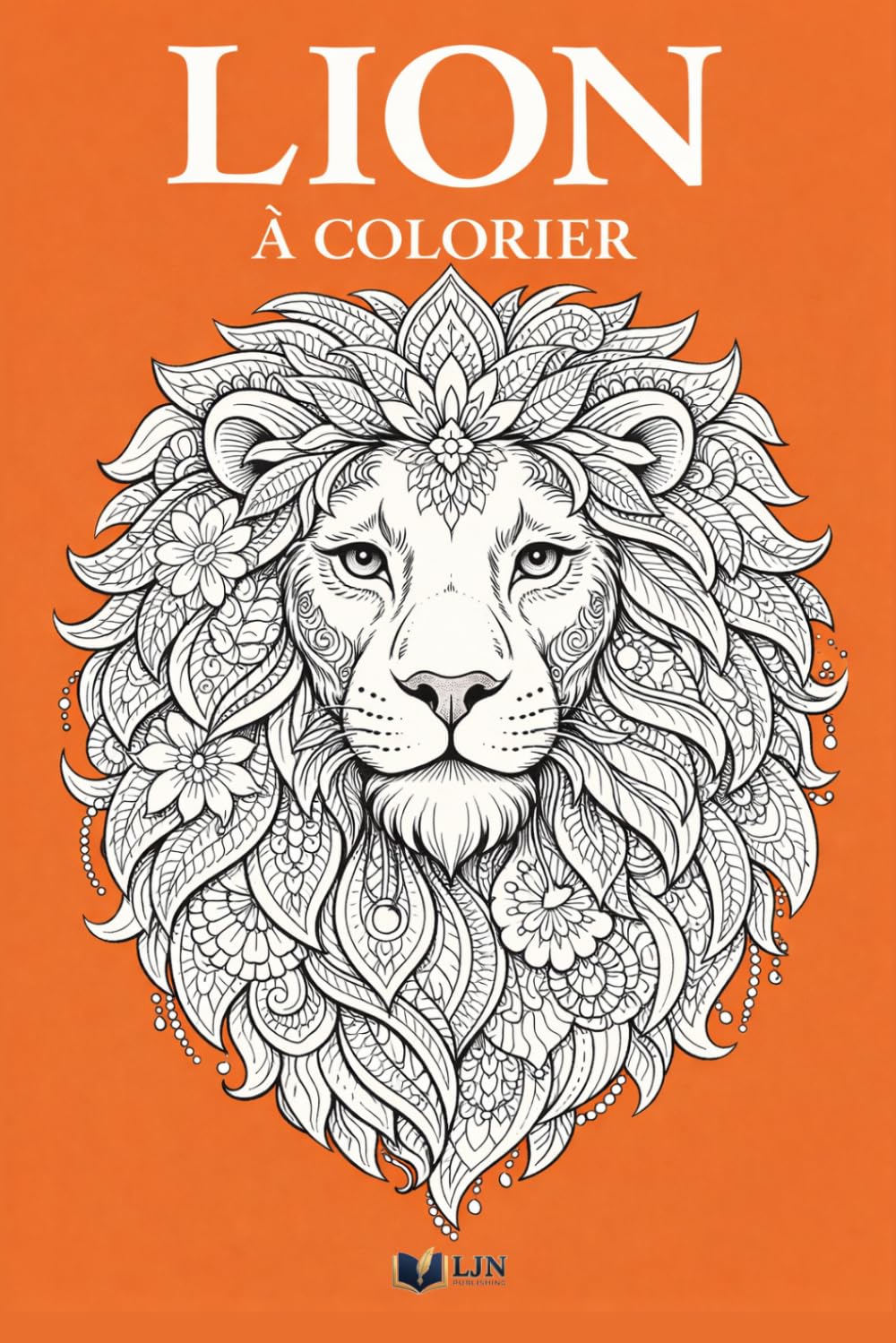 Lion à Colorier: Livre de coloriage de ton signe - 50 vérités entre humour et réalité parfois piquante (Mon Signe à Colorier)