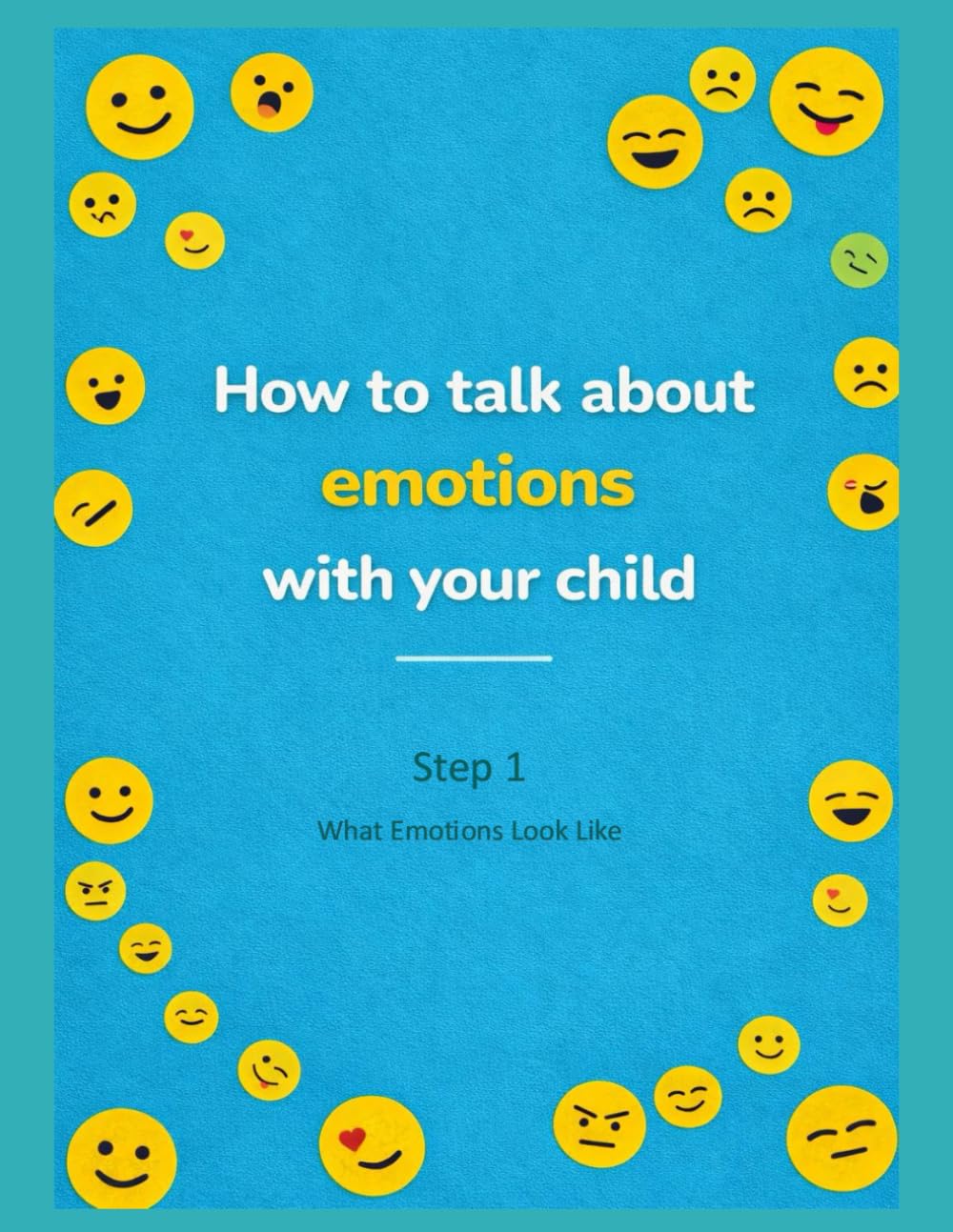 HOW TO TALK ABOUT EMOTIONS WITH YOUR CHILD: Step 1 – What Emotions Look Like