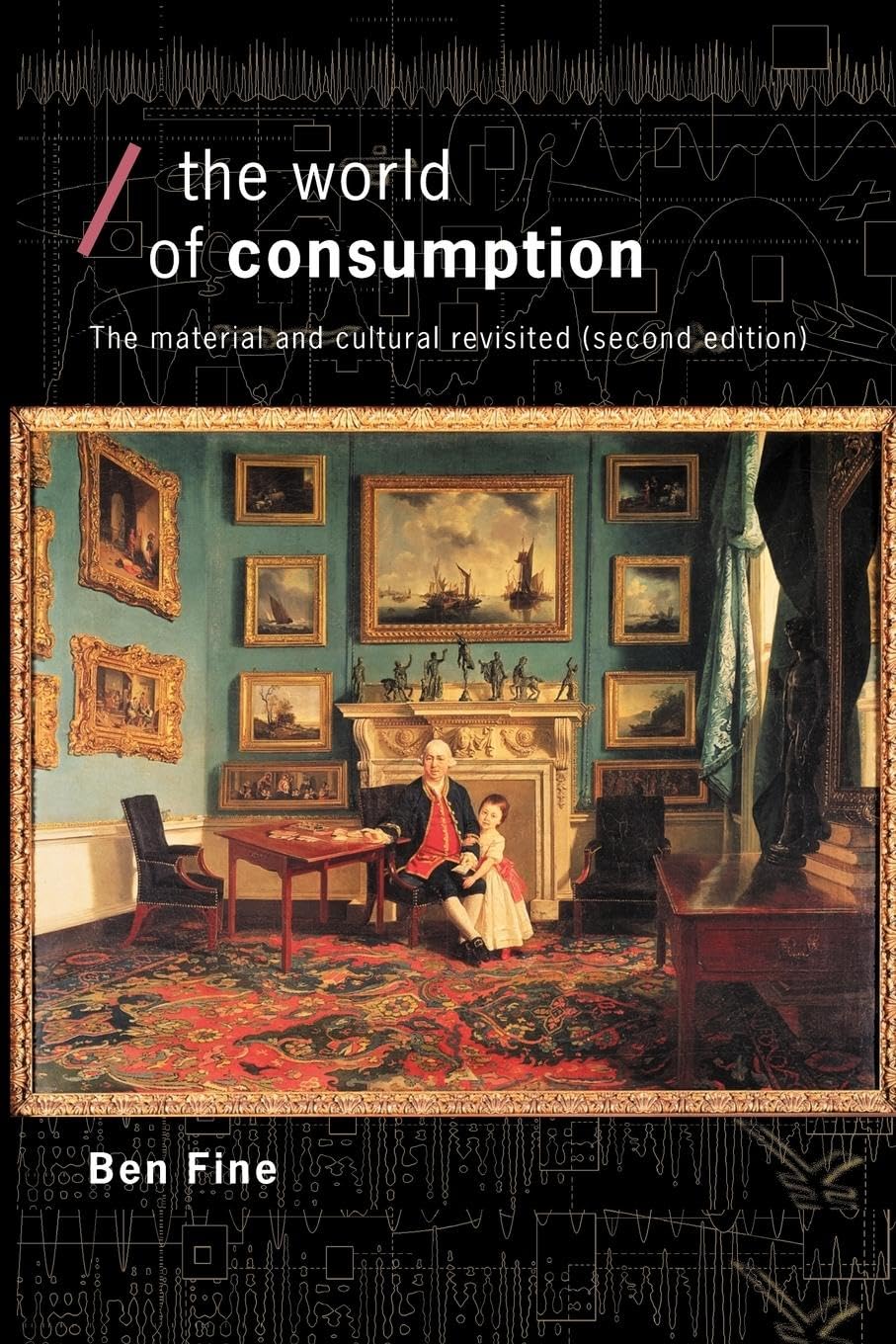 The World of Consumption: The Material and Cultural Revisited (Economics as Social Theory)