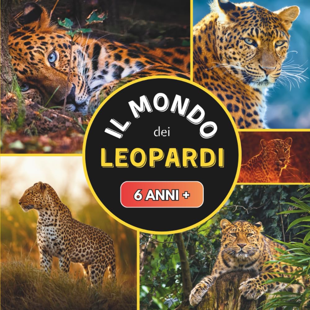 Il Mondo dei Leopardi: Un libro sui leopardi per bambini dai 6 anni in su