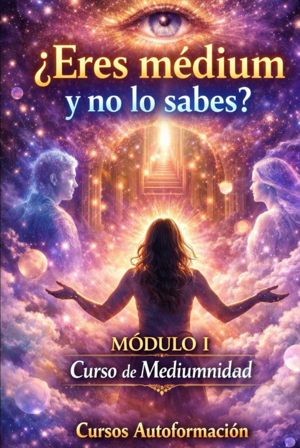 Curso de Mediumnidad: Módulo 1 - ¿Eres medium y no lo sabes? (Curso de Mediumnidad: Despierta, desarrolla y domina tu sensibilidad espiritual)
