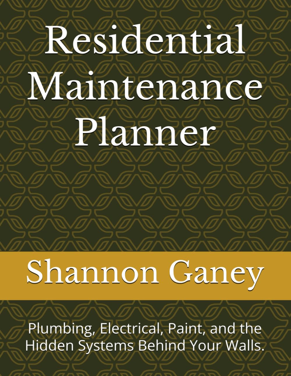 Residential Maintenance Planner: Plumbing, Electrical, Paint, and the Hidden Systems Behind Your Walls. (The Rental Pro Method)