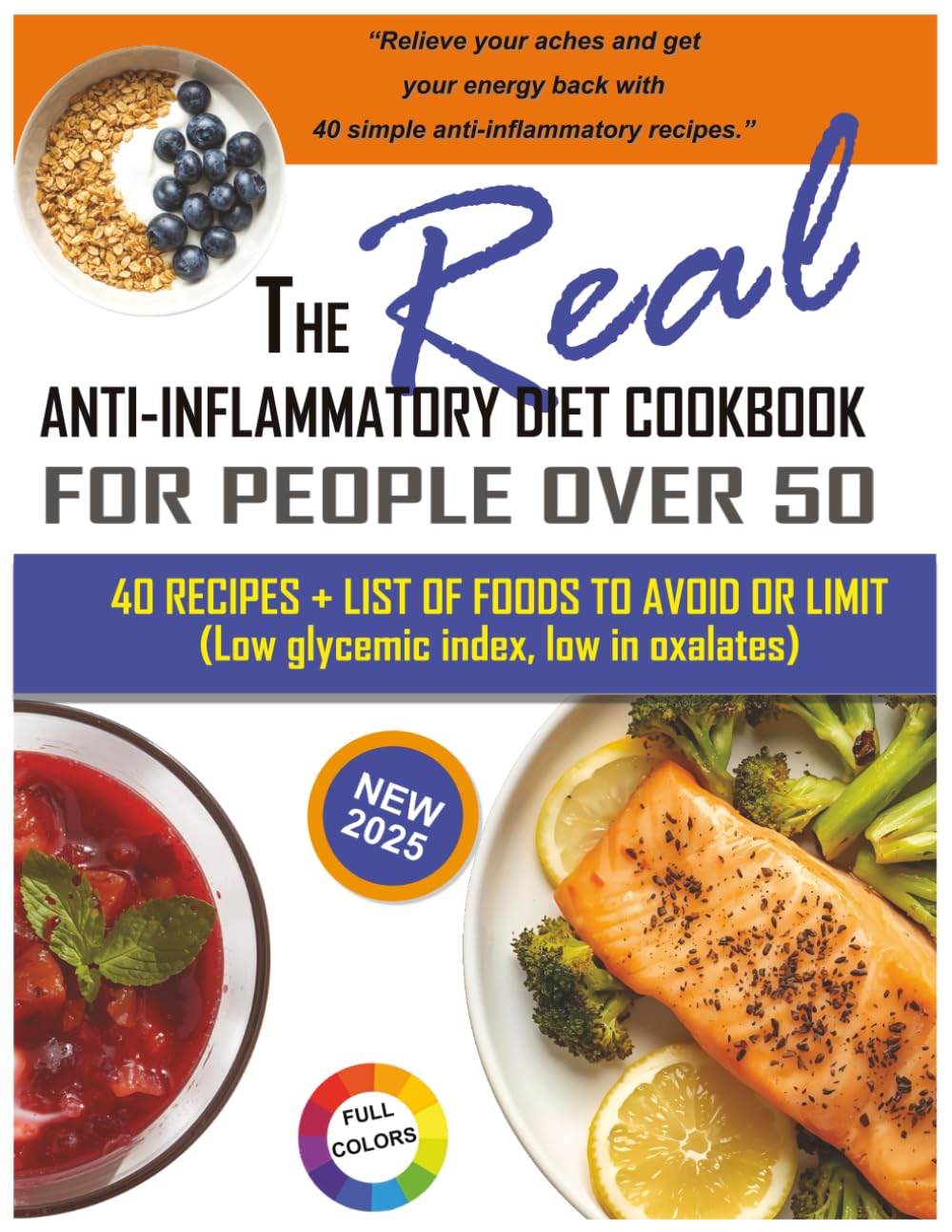 The REAL anti inflammatory diet cookbook for people over 50: 40 recipes and a list of foods to avoid or limit