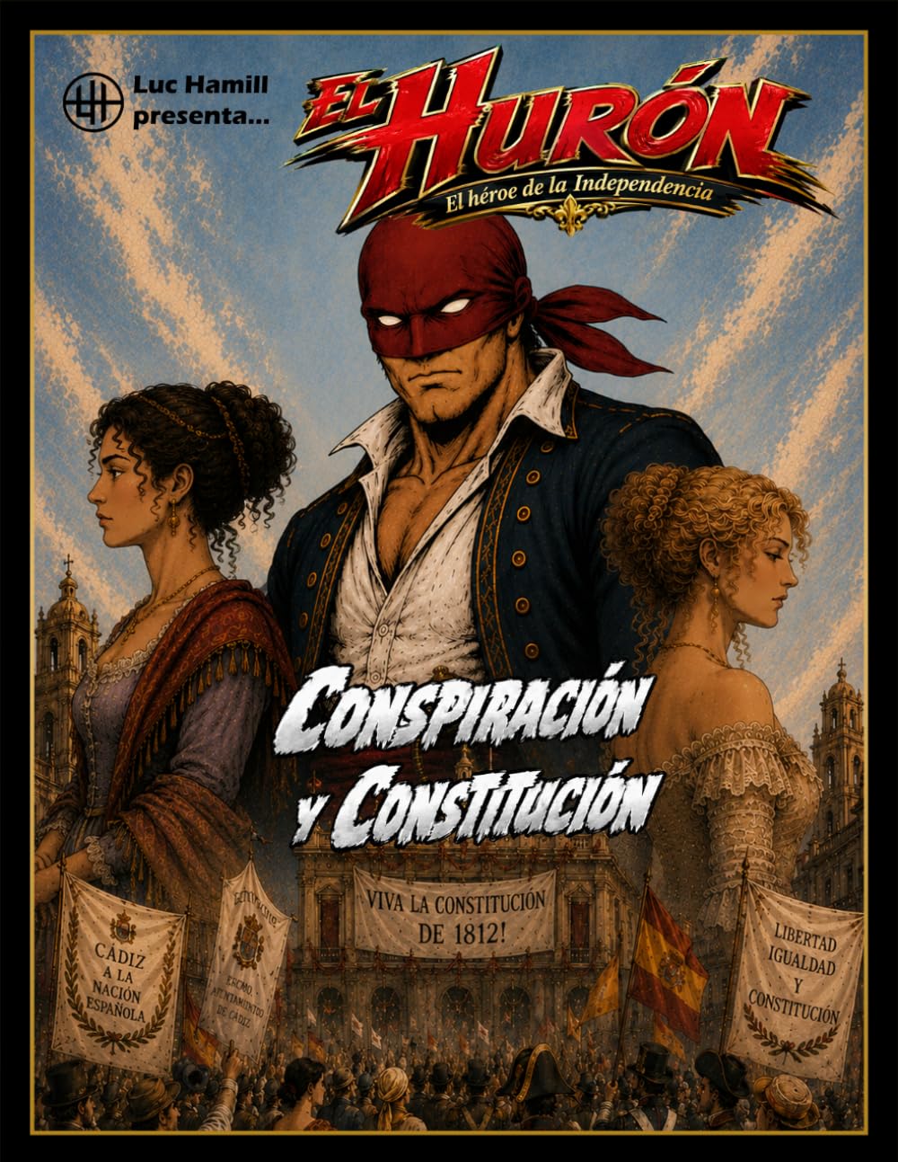 El Hurón. El héroe de la Independencia: Conspiración y Constitución