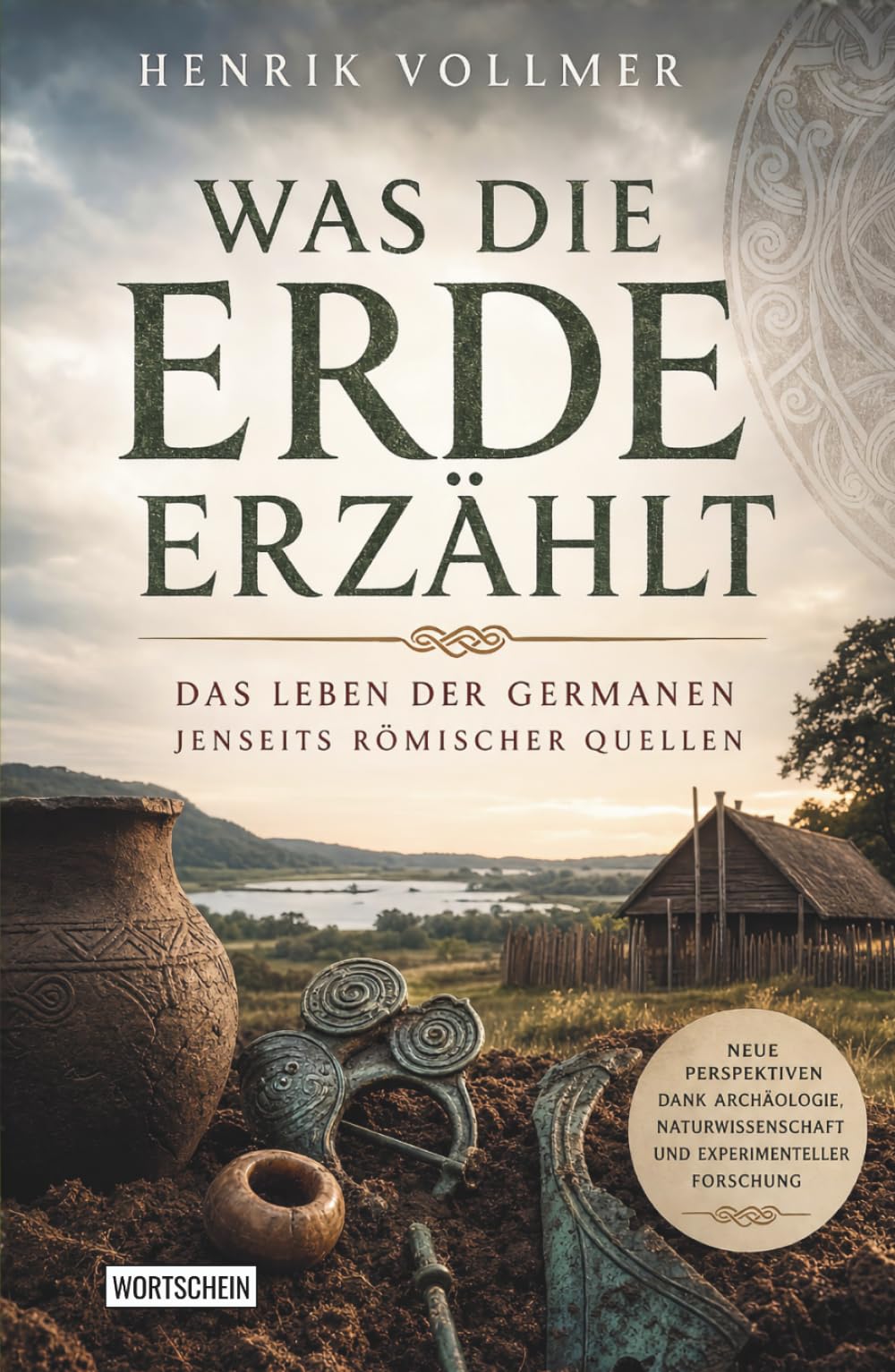 Was die Erde erzählt: Das Leben der Germanen jenseits römischer Quellen