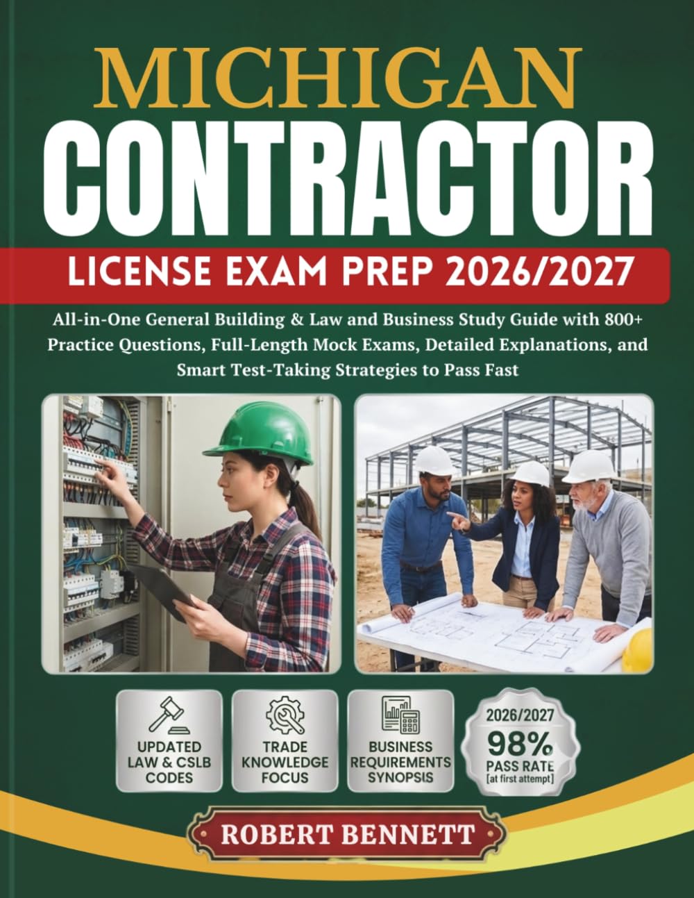 MICHIGAN CONTRACTOR LICENSE EXAM PREP 2026/2027: All-in-One General Building & Law and Business Study Guide with 800+ Practice Questions, Full-Length ... and Smart Test-Taking Strategies to Pass Fast