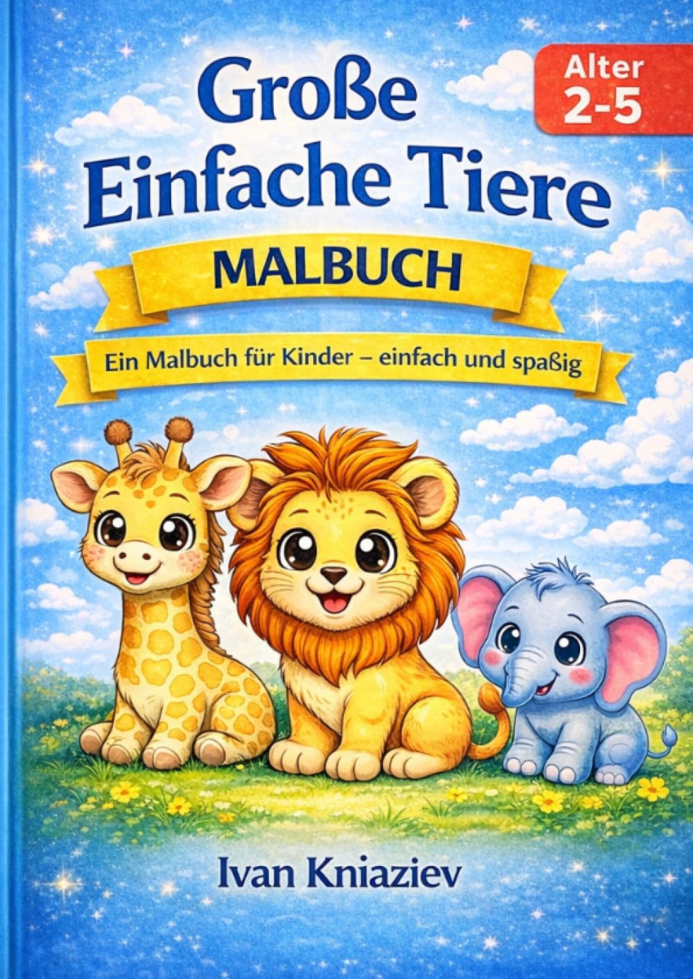 Große Einfache Tiere Malbuch für Kinder 2–5 Jahre – 60 süße Tiermotive mit dicken Linien zum Ausmalen: 60 süße Tiermotive mit dicken Linien – Perfekt für Kleinkinder und Vorschulkinder