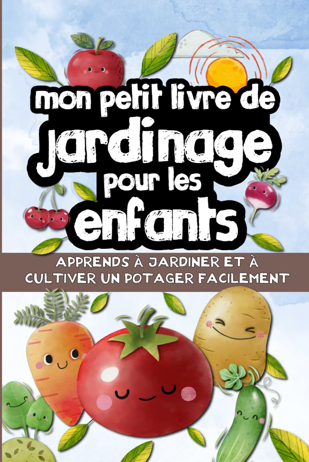 Mon petit livre de jardinage pour les enfants: Apprendre à jardiner facilement - Cultiver son potager, fruits et légumes.