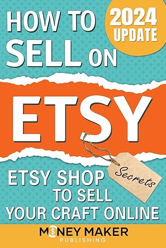 How to Sell on Etsy: Etsy Shop Secrets to Sell Your Craft Online (How to Sell Online for Profit)
