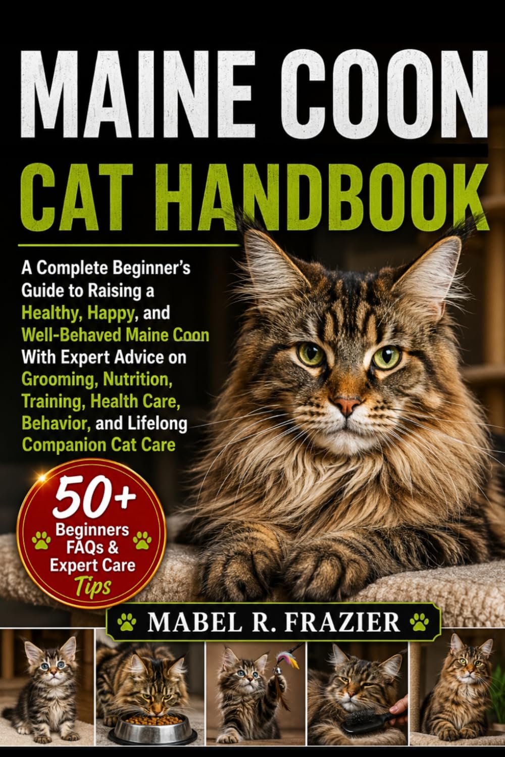MAINE COON CAT HANDBOOK: A Complete Beginner’s Guide to Raising a Healthy, Happy, and Well-Behaved Maine Coon With Expert Advice on Grooming, ... Behavior, and Lifelong Companion Cat Care