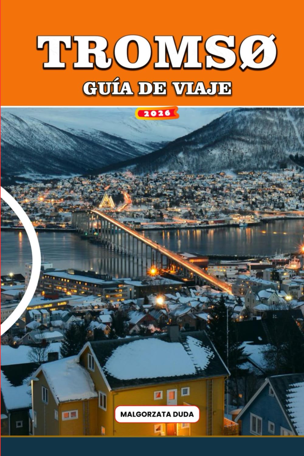 GUÍA DE VIAJE TROMSØ 2026: El Manual Completo de Aventuras Árticas para Auroras Boreales, Cruceros por Fiordos, Avistamiento de Ballenas, Sol de ... y Viajes Económicos Inteligentes en Noruega