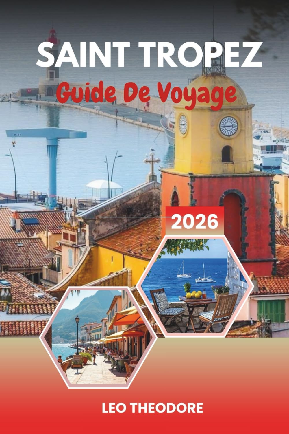 GUIDE DE VOYAGE SAINT TROPEZ 2026: Glamour de la Côte d'Azur française, plage de Pampelonne, yachts de luxe, vieux port et style de vie provençal