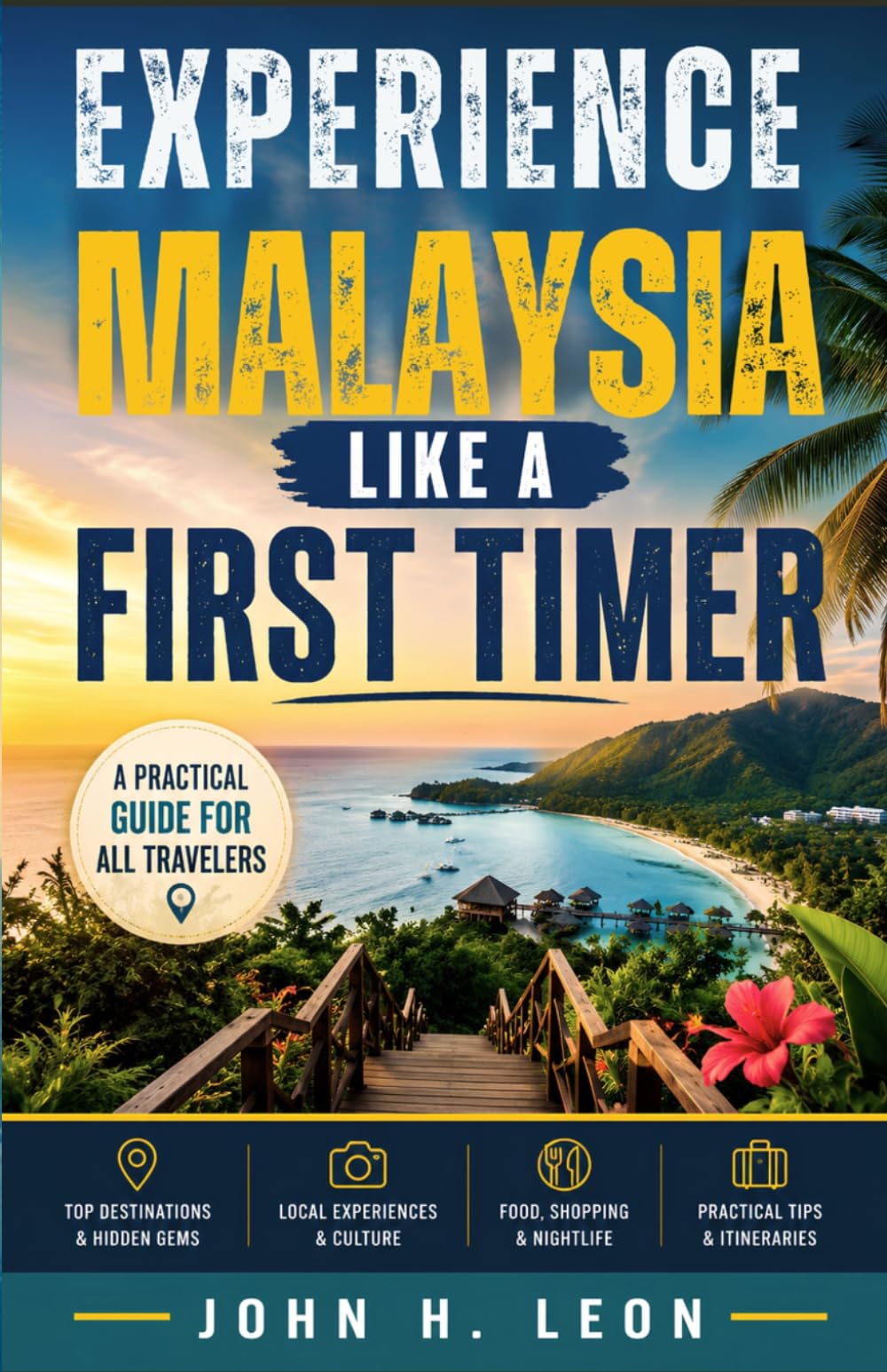 EXPERIENCE MALAYSIA LIKE A FIRST TIMER: A Practical Guide For All Travelers