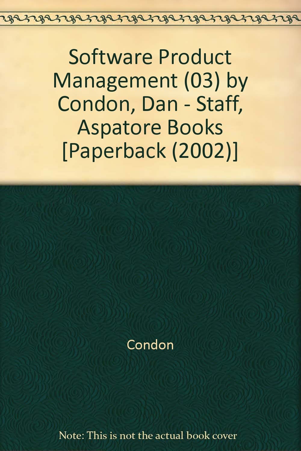 Software Product Management (03) by Condon, Dan - Staff, Aspatore Books [Paperback (2002)]