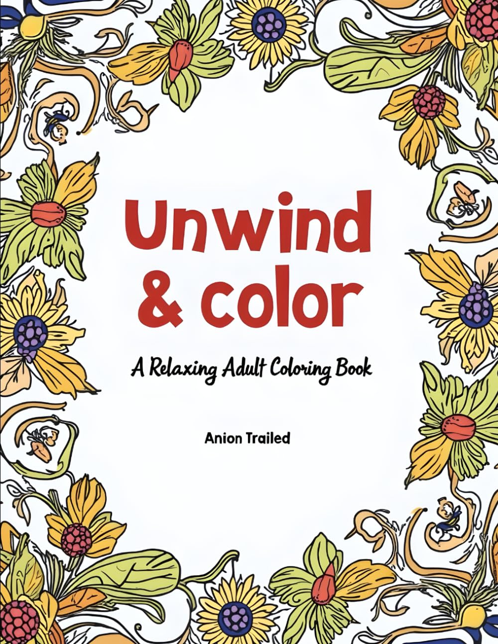 Unwind & Color: A Relaxing Adult Coloring Book