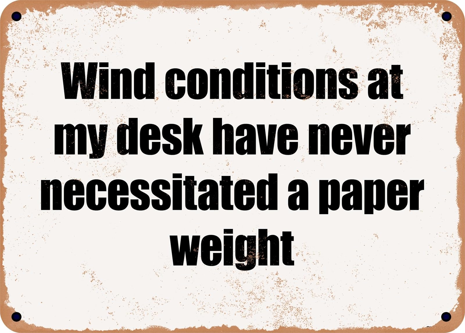 Miaomansenstore Metal Sign - Wind Conditions At My Desk Have Never Necessitated A Paper Weight Home Decor