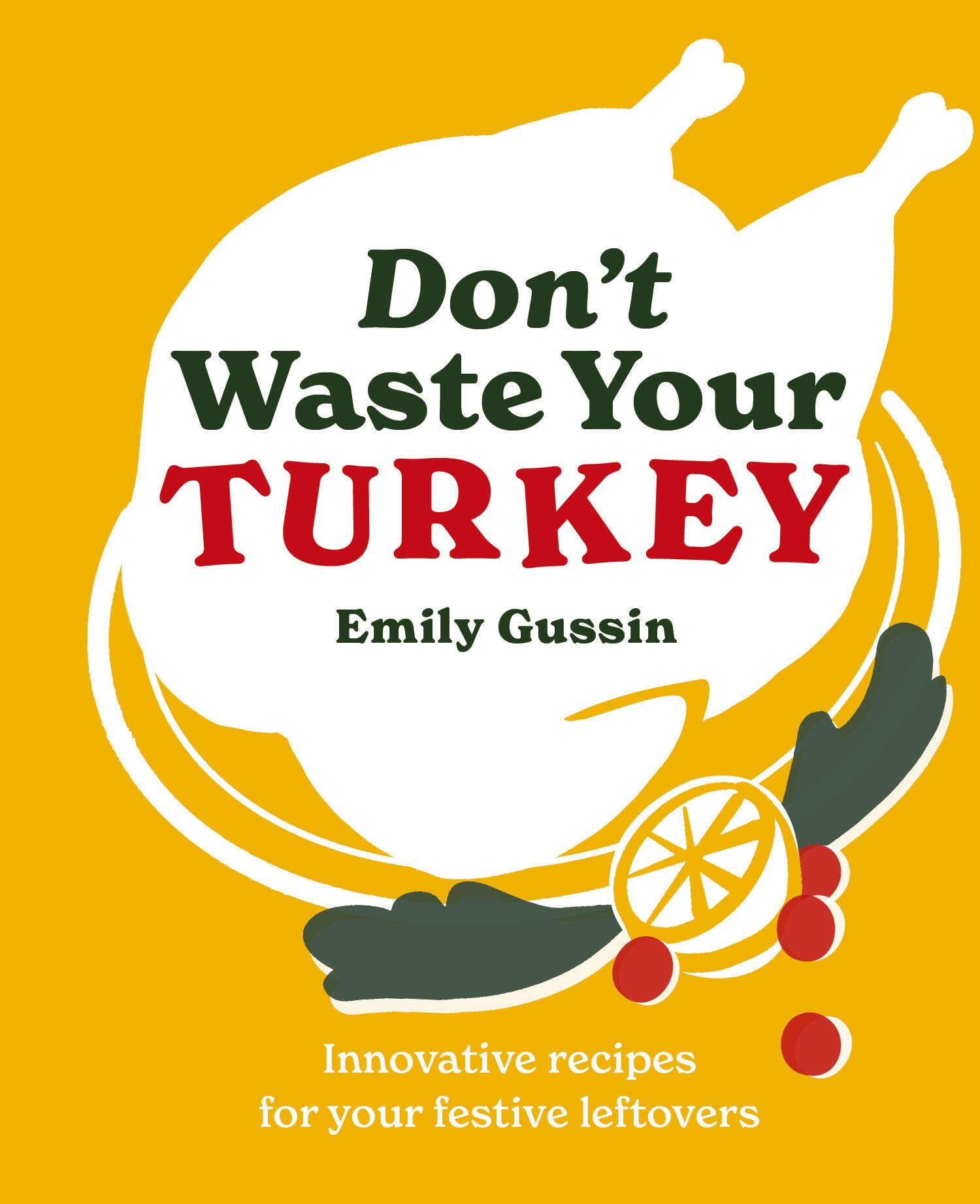 Don't Waste Your Turkey: Innovative recipes for your festive leftovers: 2