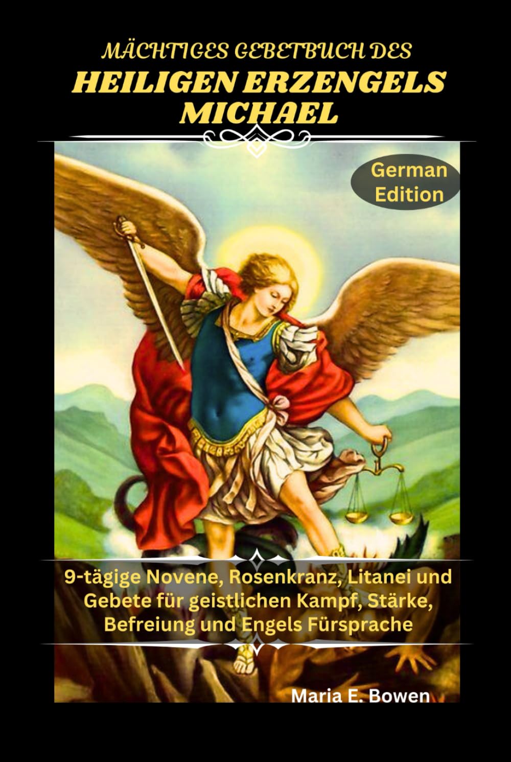 MÄCHTIGES GEBETBUCH DES HEILIGEN ERZENGELS MICHAEL: 9-tägige Novene, Rosenkranz, Litanei und Gebete für geistlichen Kampf, Stärke, Befreiung und Engels Fürsprache