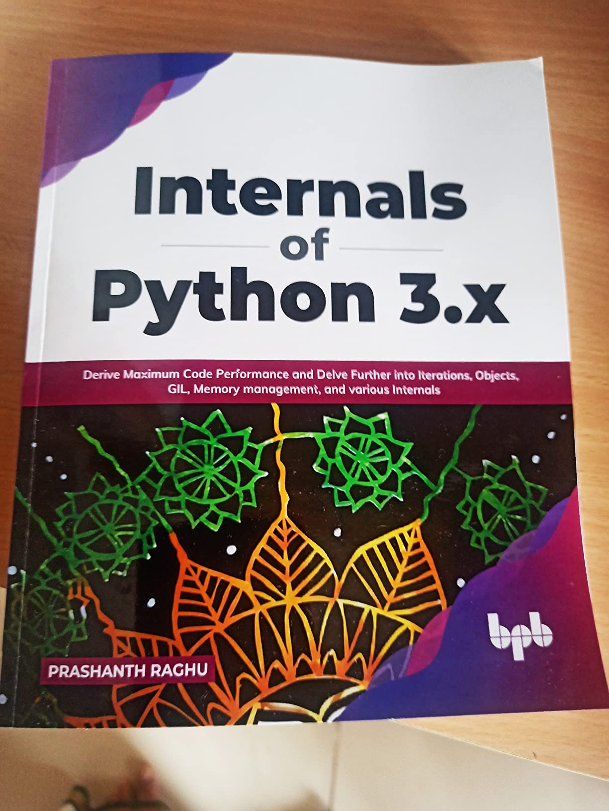 Internals of Python 3.x: Derive Maximum Code Performance and Delve ...