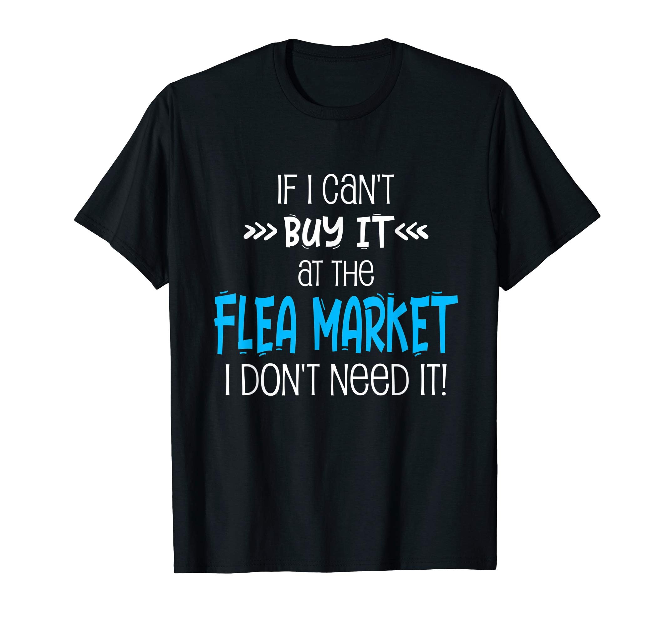 Flea Market Apparel Co.Flea Market Shirt Funny Don't Need It Shopping Junker Gift T-Shirt
