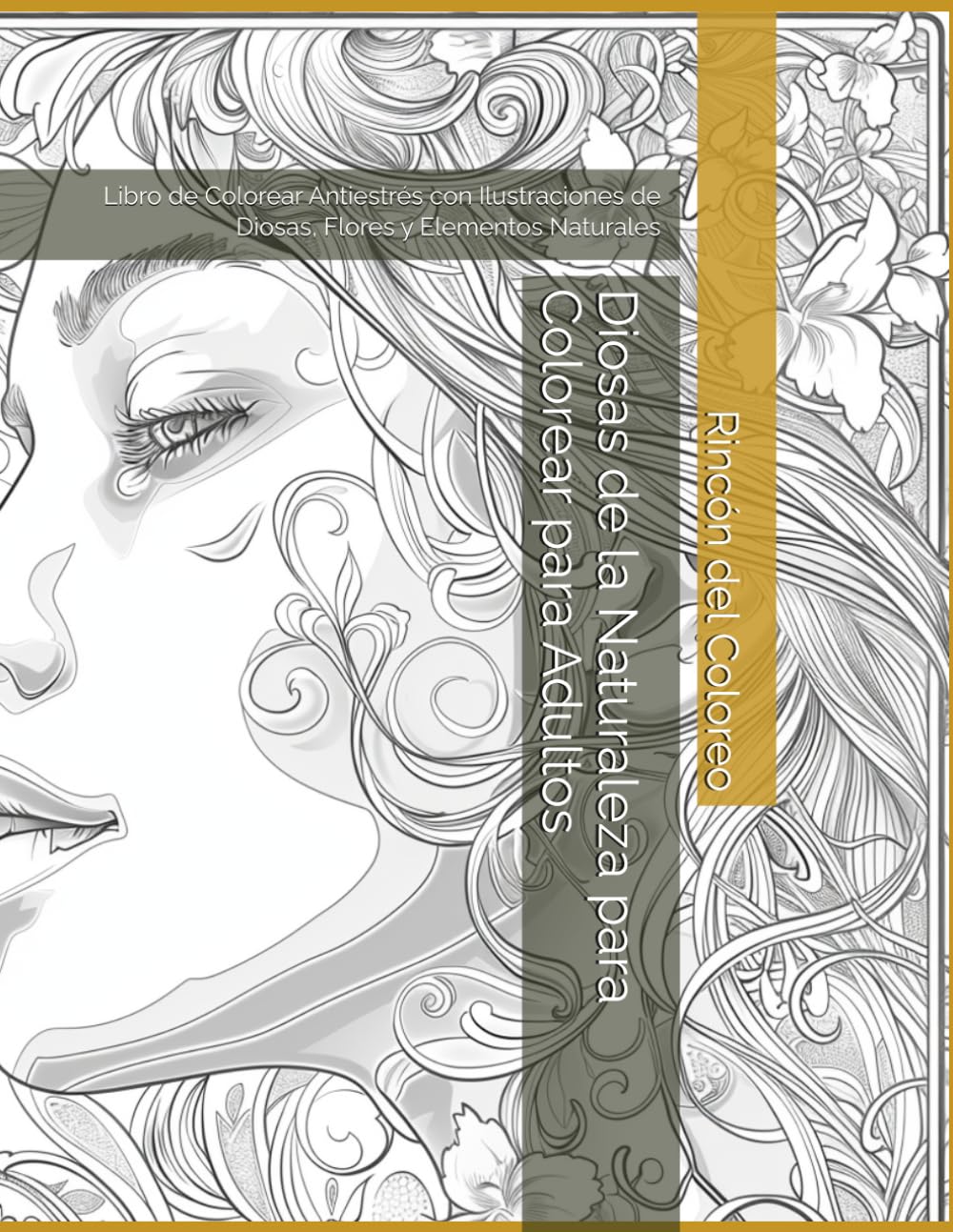 Diosas de la Naturaleza para Colorear para Adultos: Libro de Colorear Antiestrés con Ilustraciones de Diosas, Flores y Elementos Naturales