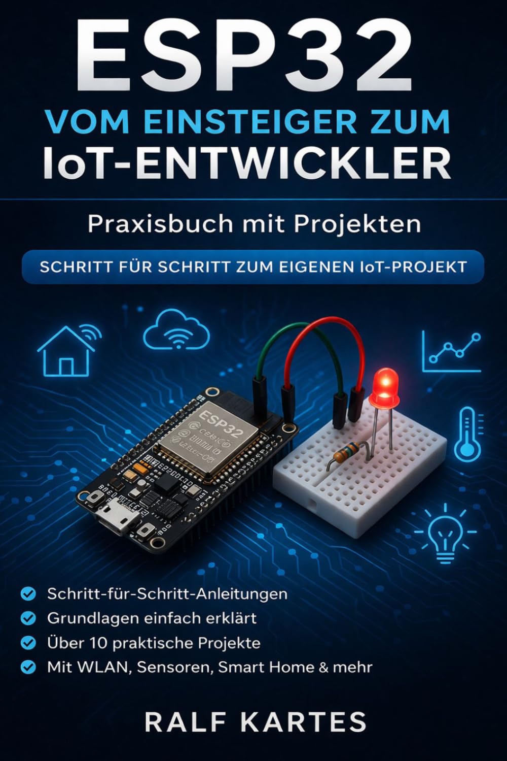 ESP32 vom Einsteiger zum IoT-Entwickler: Praxisbuch mit Projekten