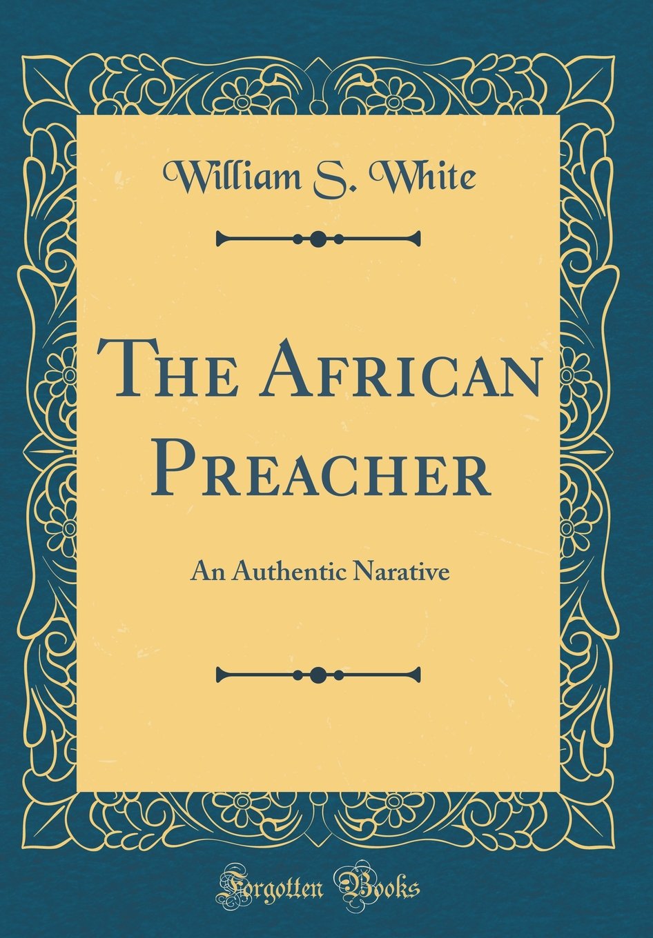 The African Preacher: An Authentic Narative (Classic Reprint)
