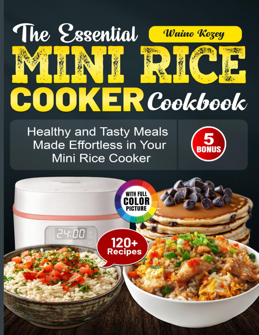 The Essential Mini Rice Cooker Cookbook: Healthy and Tasty Meals Made Effortless in Your Mini Rice Cooker