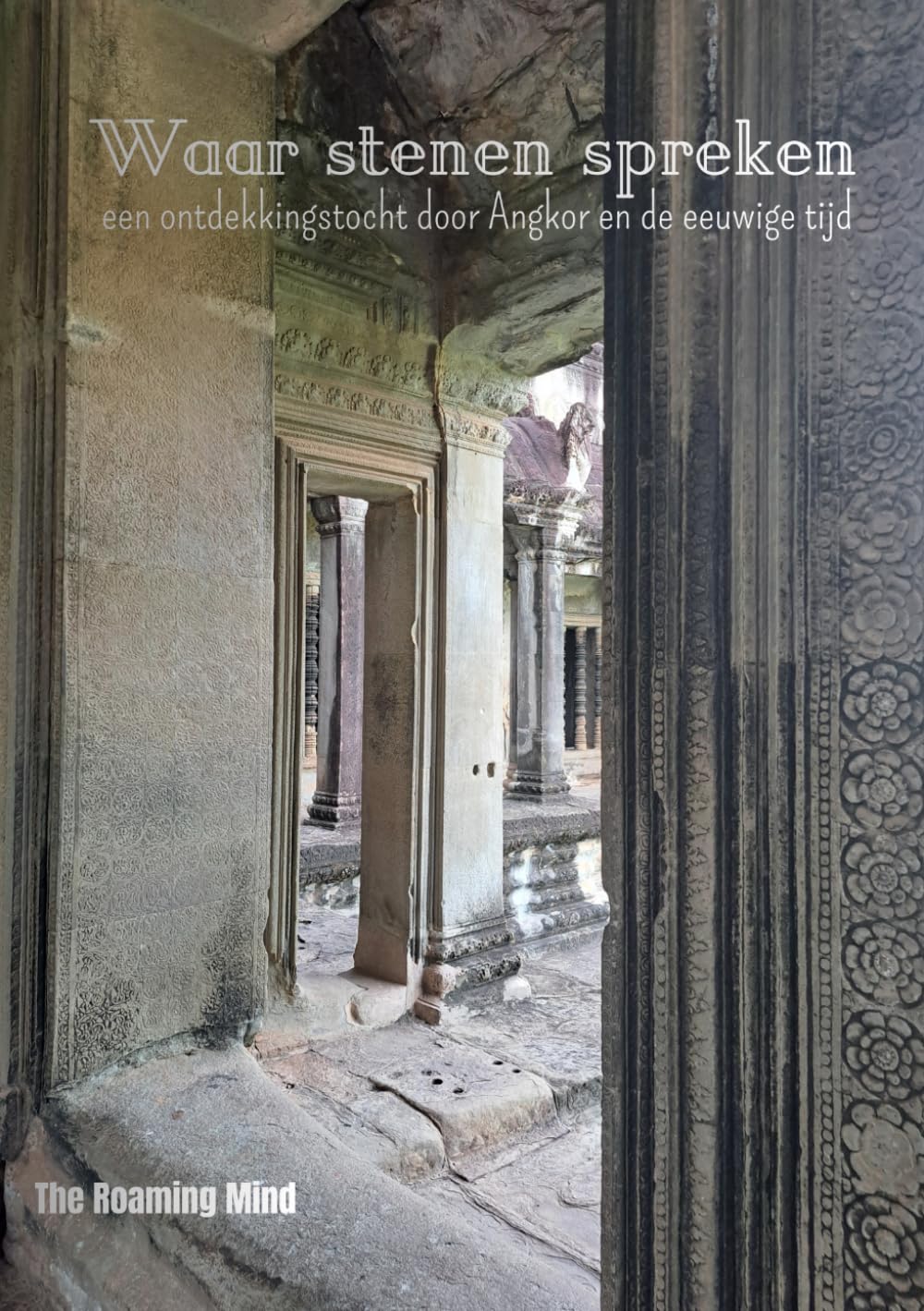 Waar Stenen Spreken: een ontdekkingsreis door Angkor en de eeuwige tijd