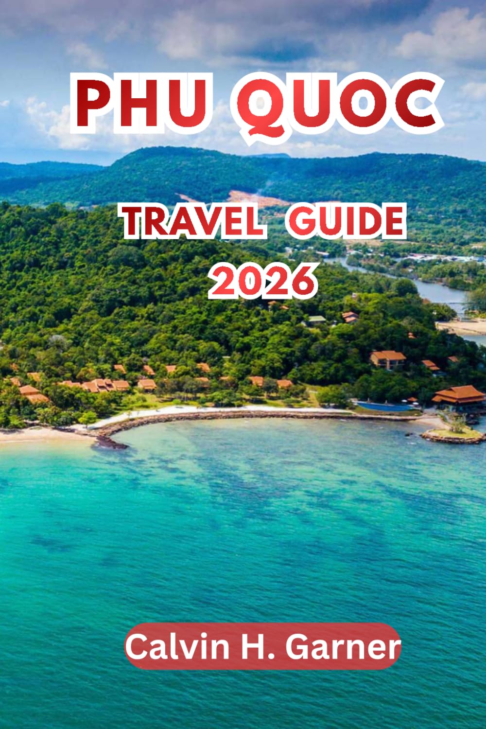 Phu Quoc Travel Guide 2026: Explore Beaches, Island Hopping, Phu Quoc National Park, Vietnamese Street Food, Night Markets, and Complete Travel Tips for Vietnam's Favourite Island in 2026