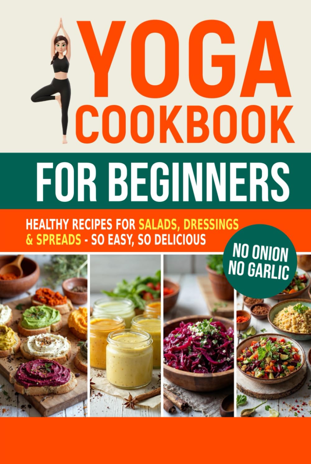 Yoga Cookbook for Beginners: Healthy Recipes for Salads, Dressings & Spreads - So Easy, So Delicious (Sattvic Kitchen)