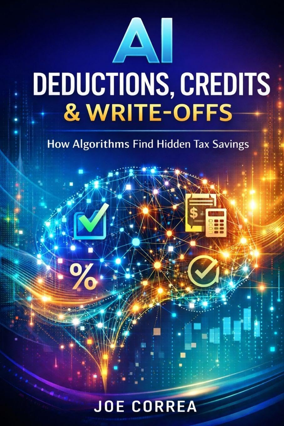 AI Deductions, Credits & Write-Offs: How Algorithms Find Hidden Tax Savings: 2 (AI Personal Taxes)