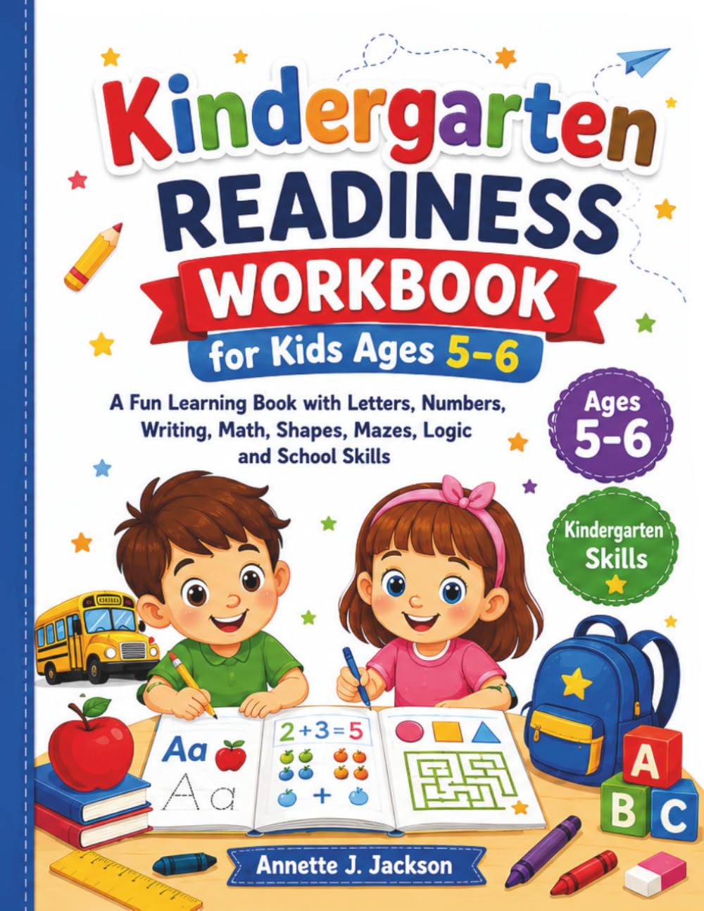 Kindergarten Readiness Workbook for Kids Ages 5–6: A Fun Learning Activity Book with Letters, Numbers, Writing, Math, Shapes, Mazes, Logic and School Skills