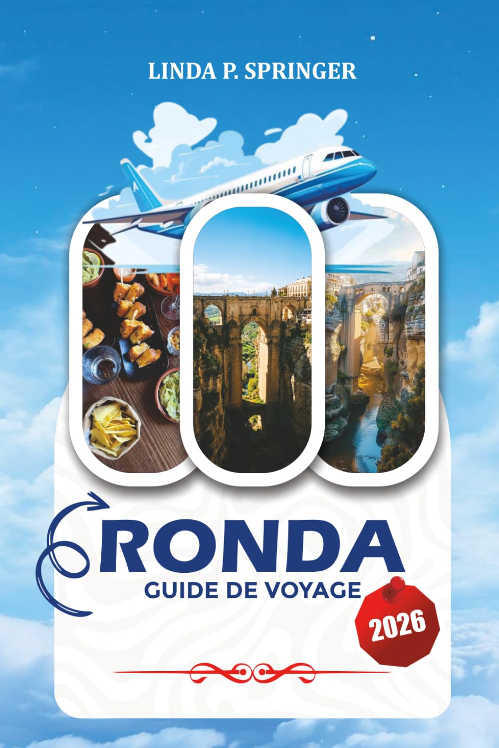 RONDA GUIDE DE VOYAGE 2026: Sites incontournables, villages blancs, culture, expériences culinaires et astuces de voyage