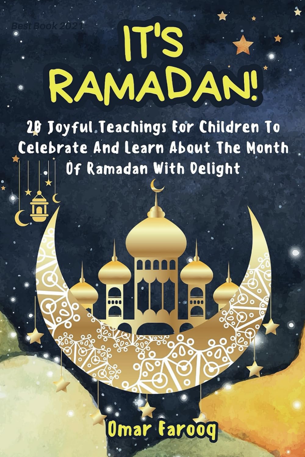 IT'S RAMADAN!: 20 Joyful Teachings For Children To Celebrate And Learn About The Month Of Ramadan With Delight