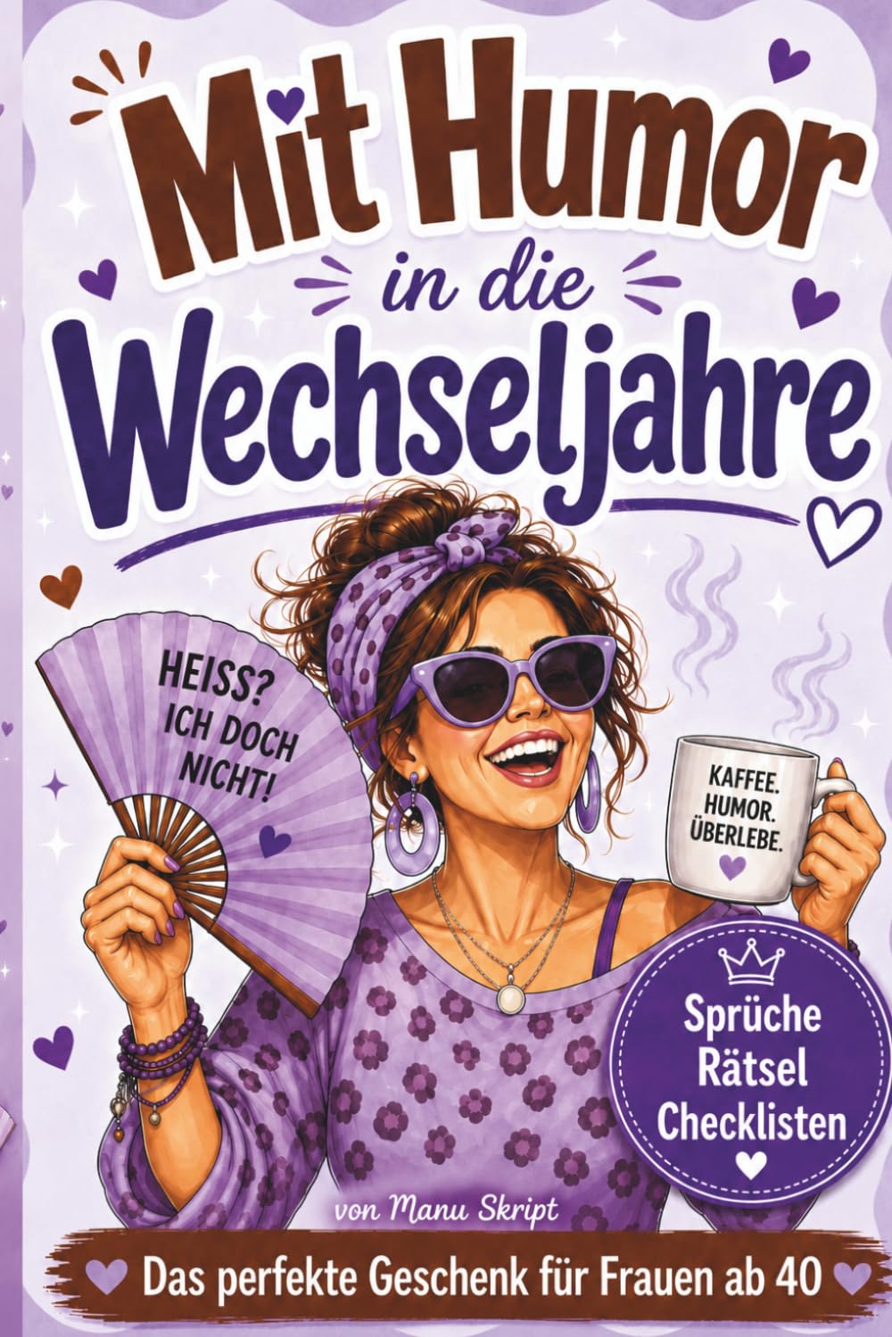 Mit Humor in die Wechseljahre: Das perfekte Geschenk für Frauen ab 40 mit frechen Sprüchen, Rätseln und Checklisten