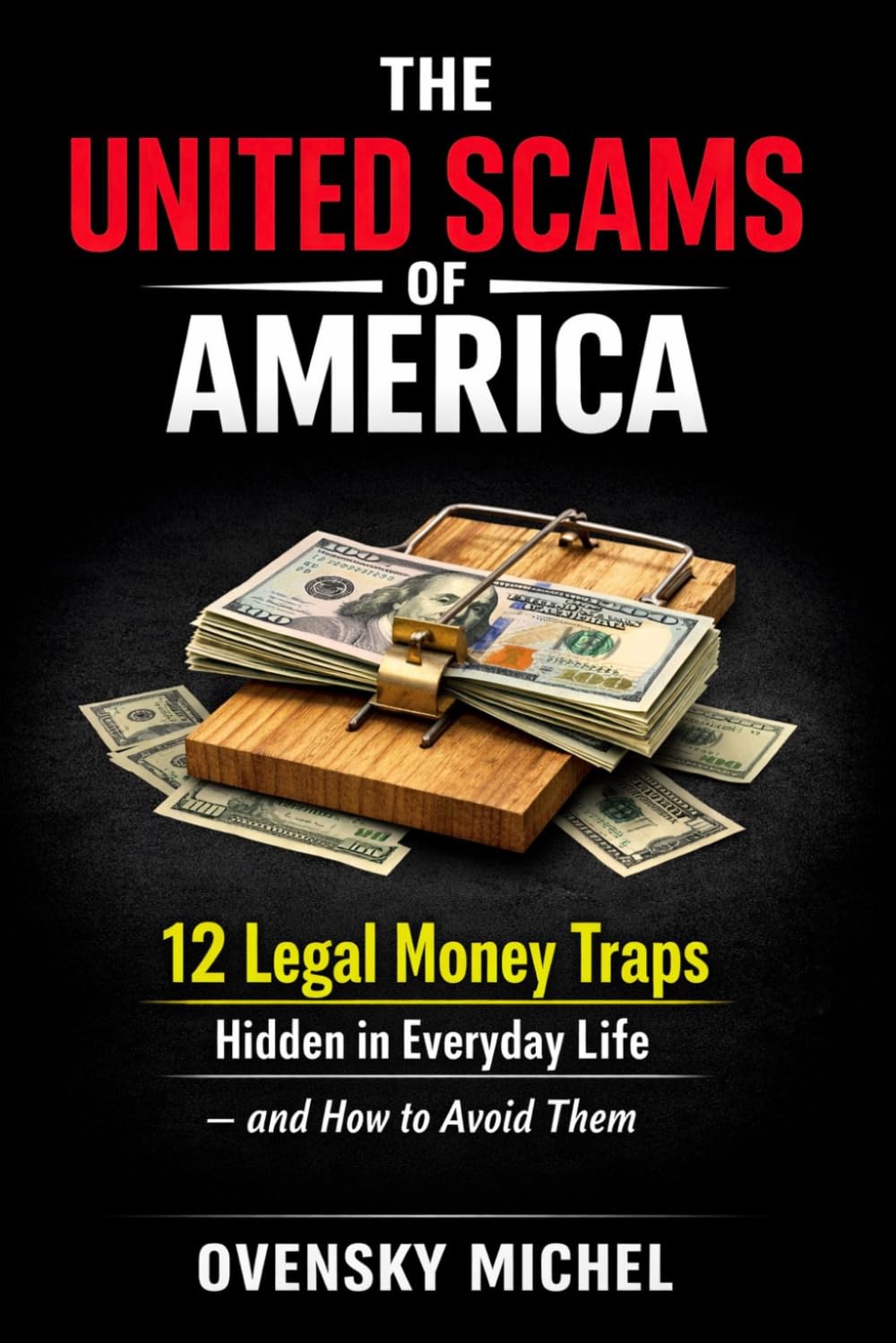 THE UNITED SCAMS OF AMERICA: 12 Legal Money Traps Hidden in Everyday Life — and How to Avoid Them