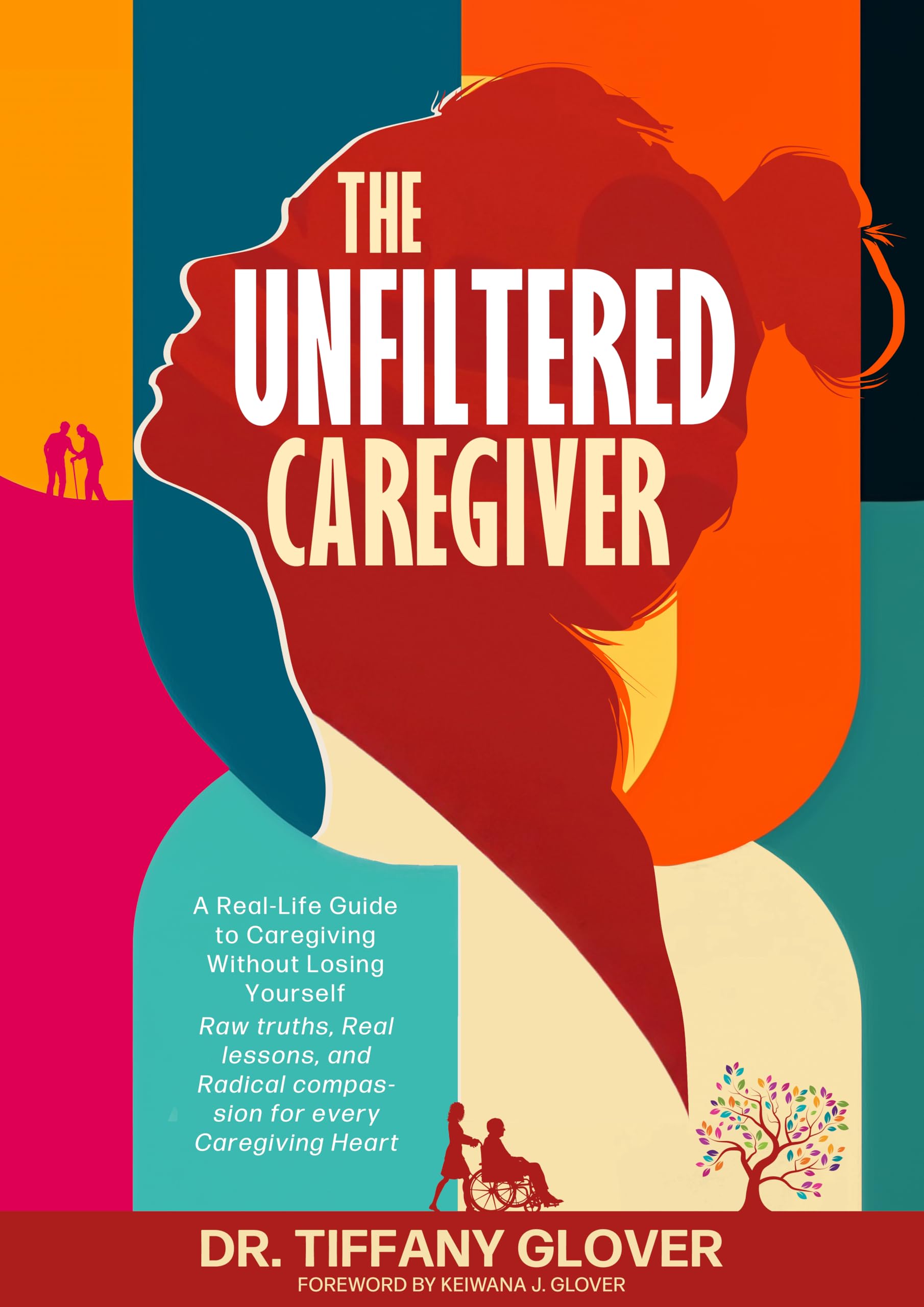 The Unfiltered Caregiver : A Real-Life Guide to Caregiving Without Losing Yourself Real talk, raw lessons, and radical compassion for every caregiving heart