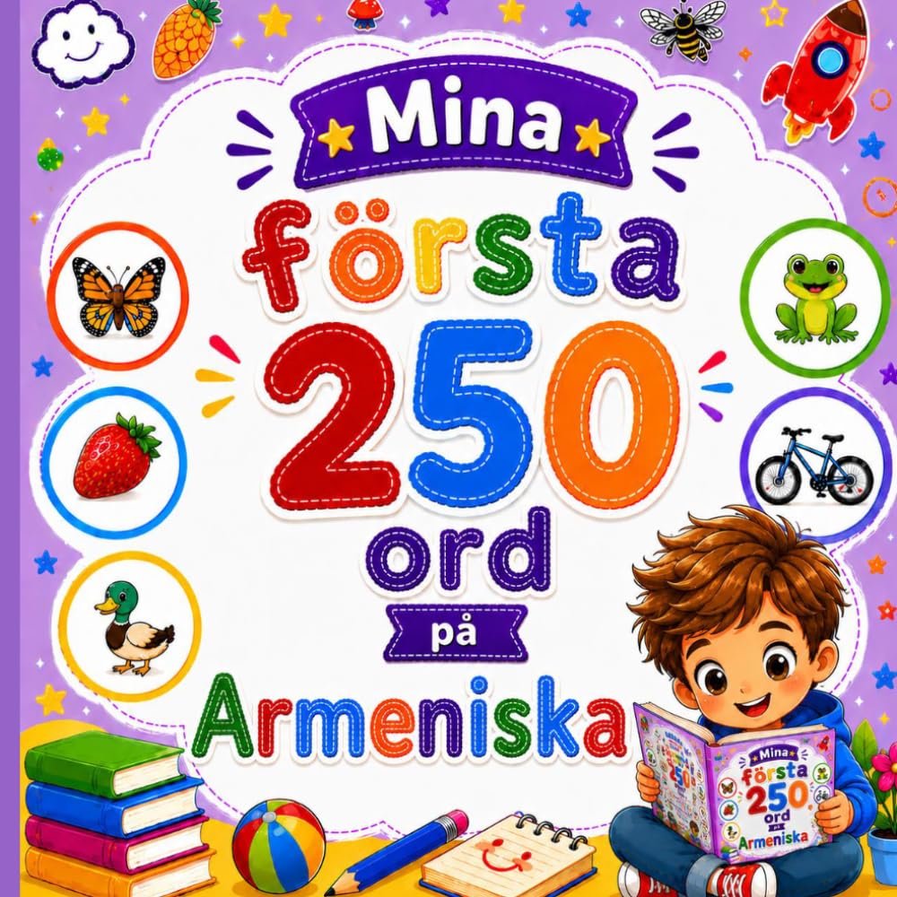Mina första 250 ord på Armeniska: Lär dig armeniska genom bilder – 250 vanliga ord för barn och nybörjare.