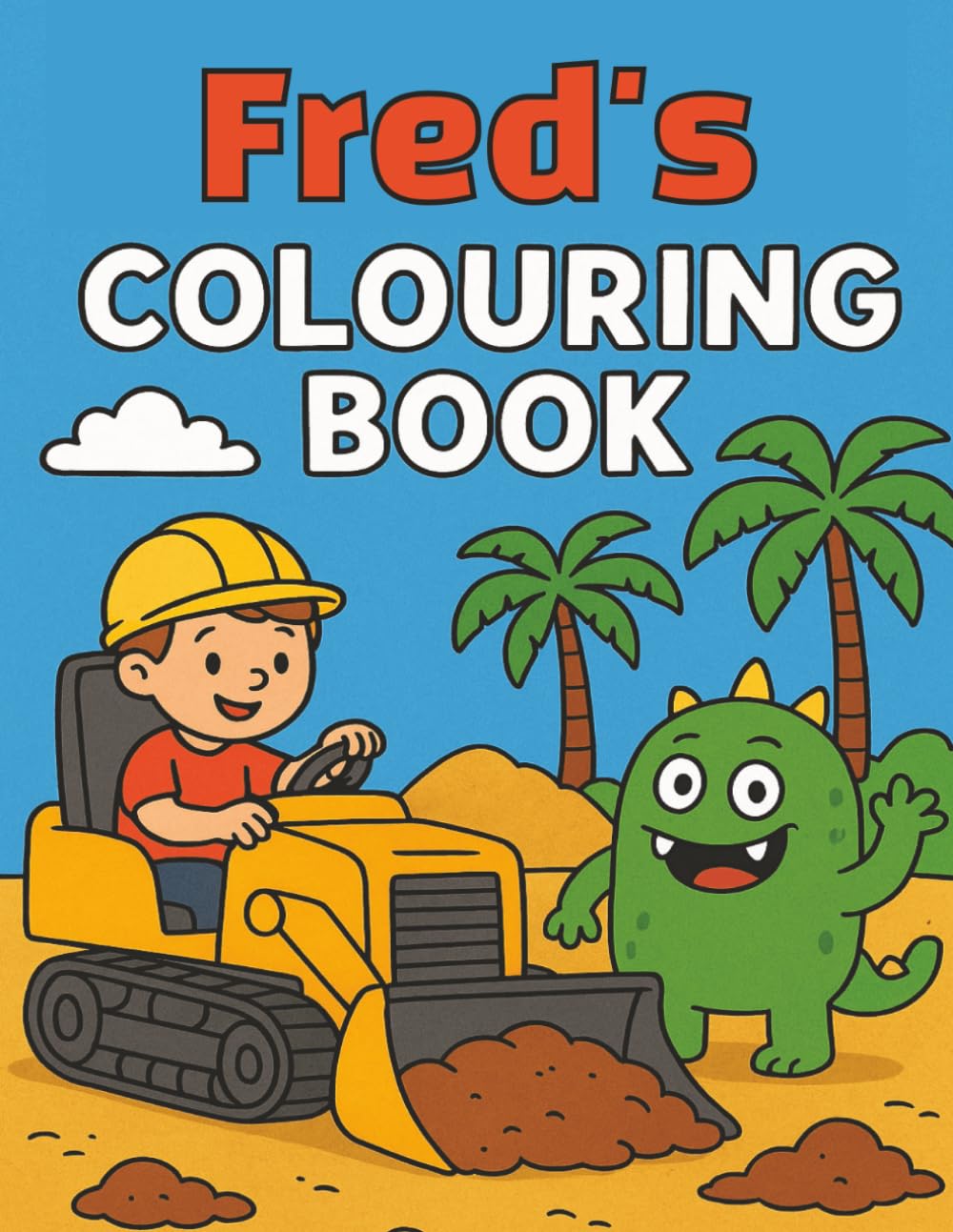 Fred's Colouring Book: Personalised gift, Monsters and Diggers, Freddie, Freddy, Great as a Birthday, Christmas or Gift Anytime.