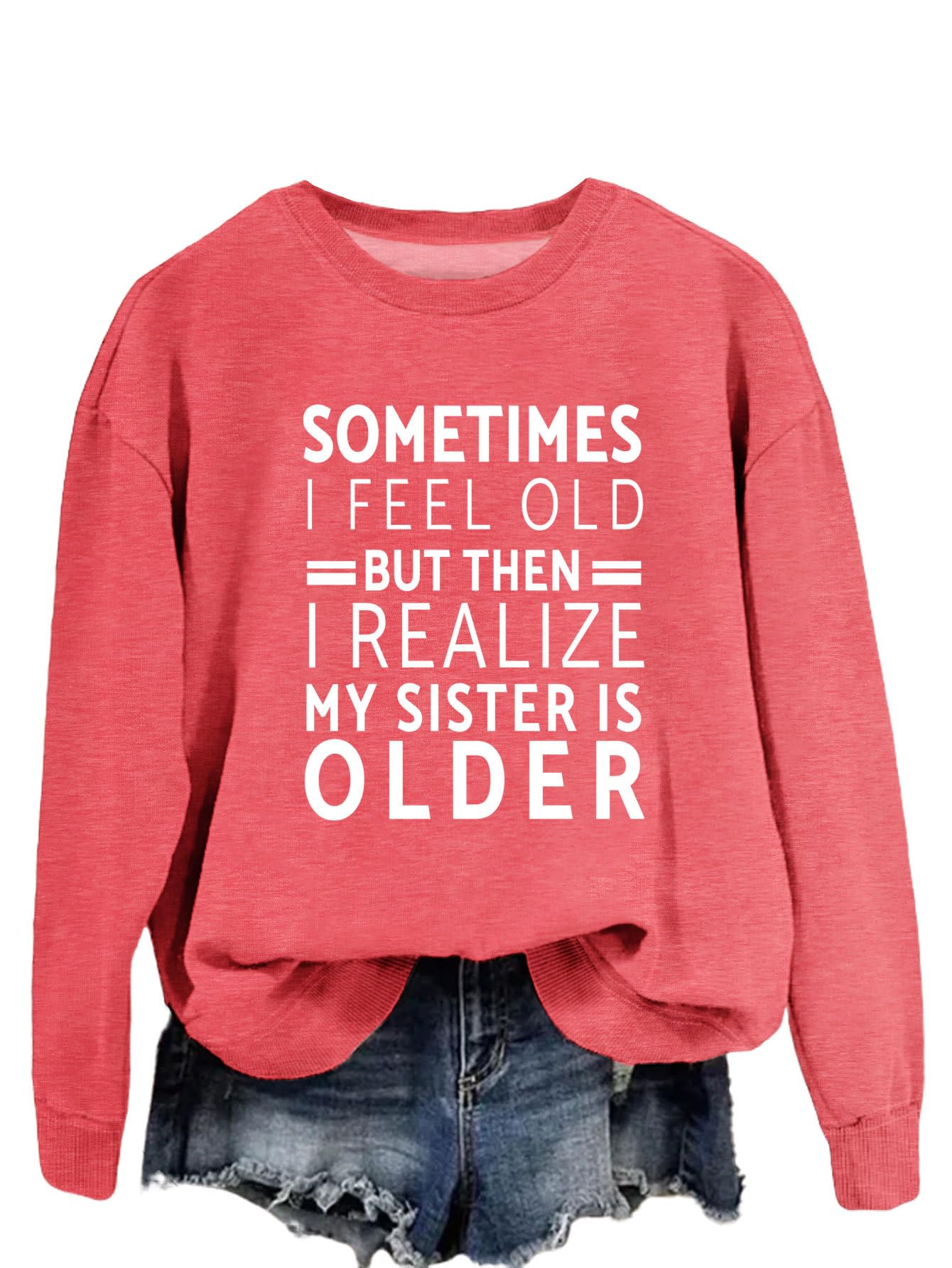 Chulianyouhuo Sometimes I Feel Old But Then I Realize My Sister Is Older Sweatshirt for Women Casual Crewneck Pullover