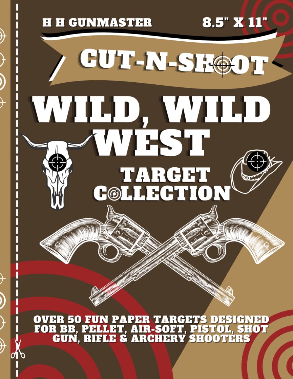 HHGunmaster Cut-N-Shoot – Wild, Wild West Target Shooting Collection Book: Over 50 Fun Paper Targets Designed for BB, Pellet, Air-soft, Pistol, Shot ... Cut-N-Shoot Target Book Collection)