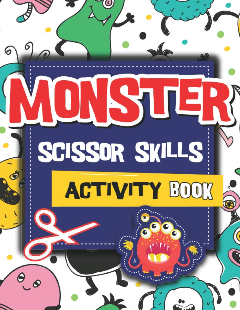 Monster Scissor Skills Activity Book: A Fun Scissors Practice Activity Book for Toddlers, Preschoolers, and Kids ages 3-5