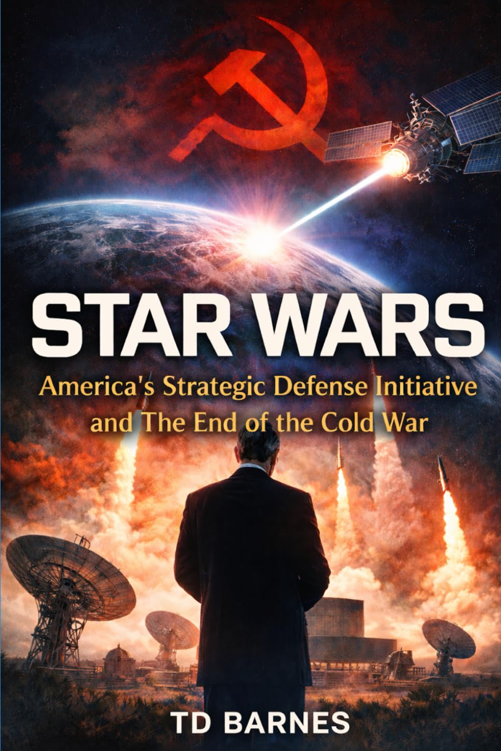 Star Wars: America’s Strategic Defense Initiative and the End of the Cold War