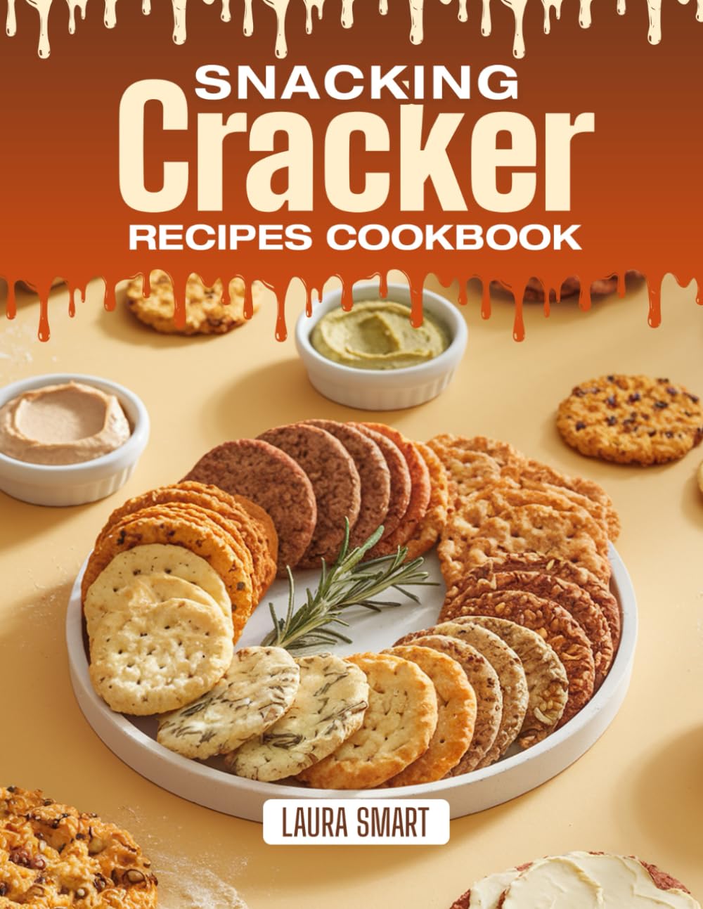 SNACKING CRACKER RECIPES COOKBOOK: Crispy, Savory, and Surprisingly Simple – Quick and Easy Cracker Recipes for Healthy Snacking, Party Platters, and ... COLLECTION | SNACKING COOKBOOK FOR EVERYONE)