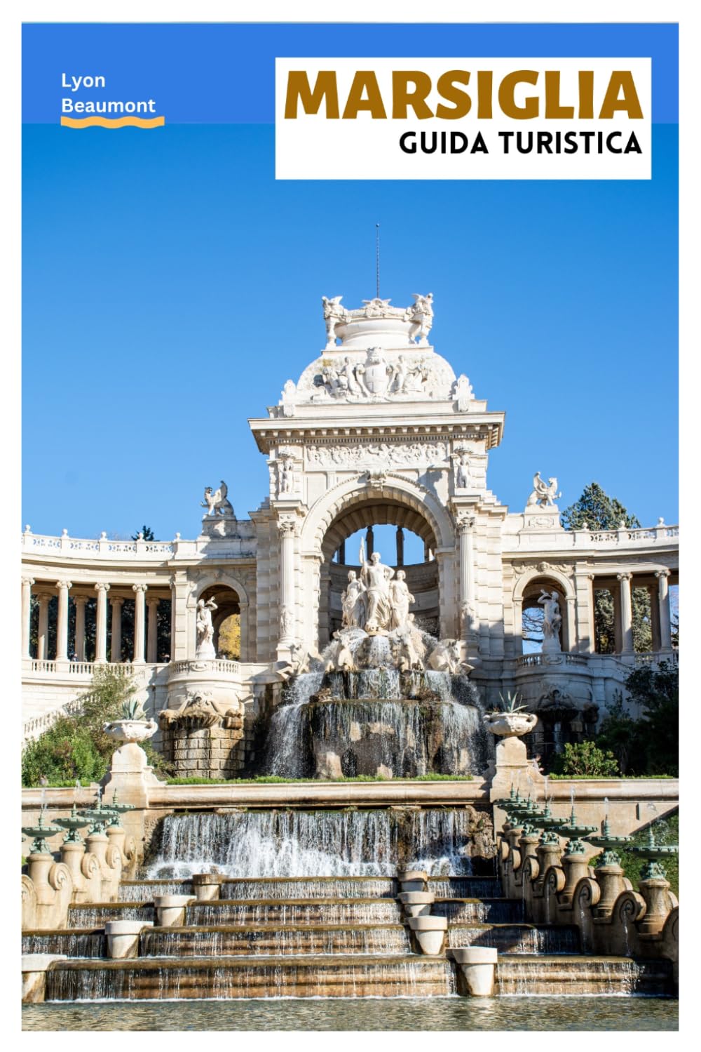Marsiglia Guida Turistica: Pianificazione del viaggio, siti storici, spiagge, Parco Nazionale delle Calanques, cucina locale, escursioni giornaliere e itinerari pratici