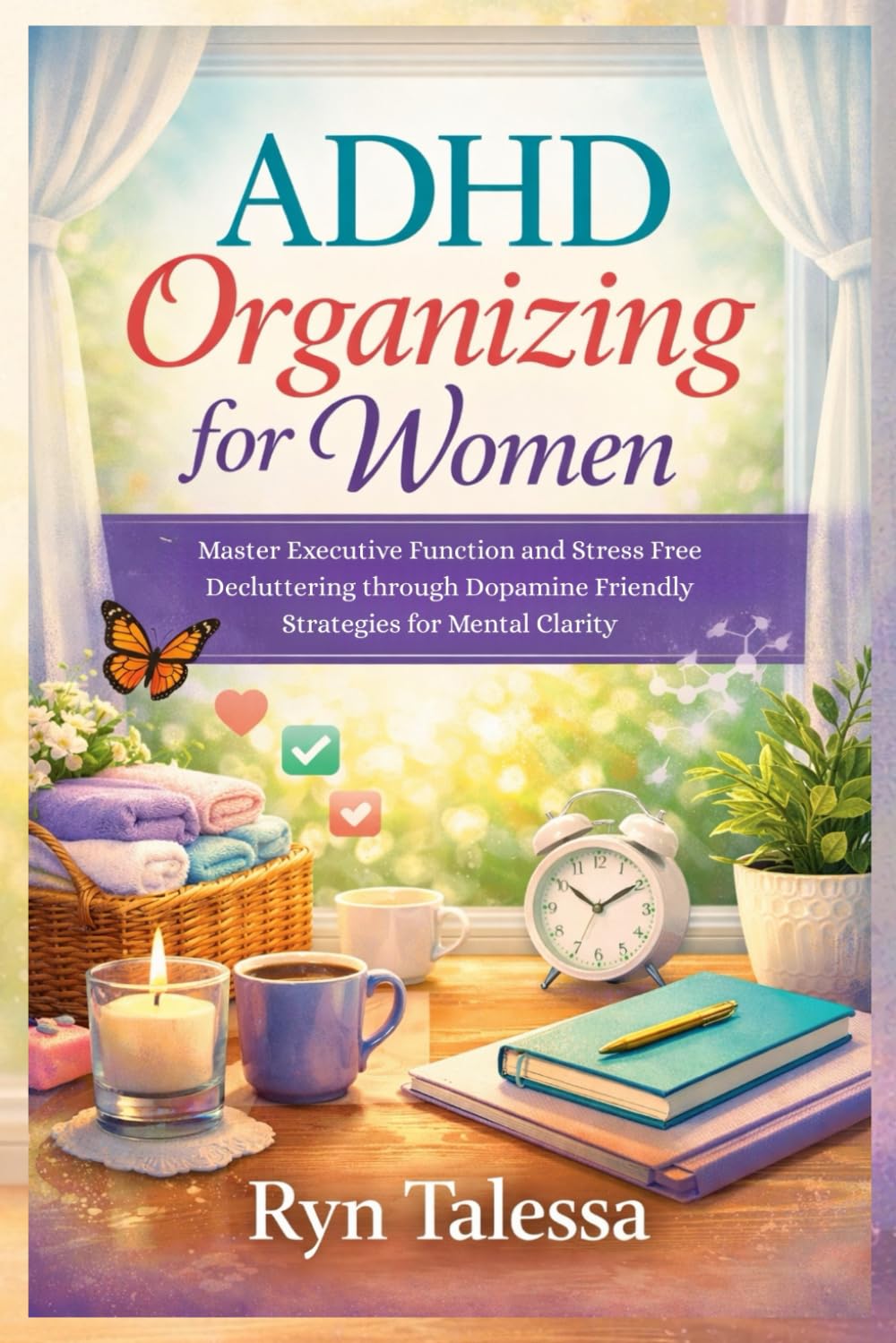 ADHD Organizing for Women: Master Executive Function and Stress Free Decluttering through Dopamine Friendly Strategies for Mental Clarity