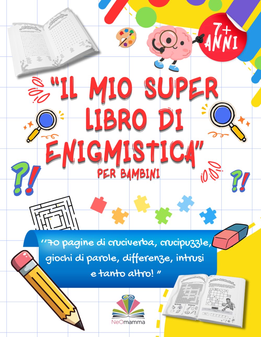 “Il Mio Super Libro di Enigmistica per Bambini ”: ‘’70 pagine di cruciverba, crucipuzzle, giochi di parole, differenze, intrusi e tanto altro! Per bambini 7+ anni ”