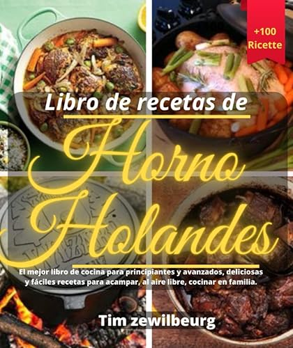 Libro de recetas de Horno Holandes El mejor libro de cocina para principiantes y avanzados, deliciosas y fáciles recetas para acampar, al aire