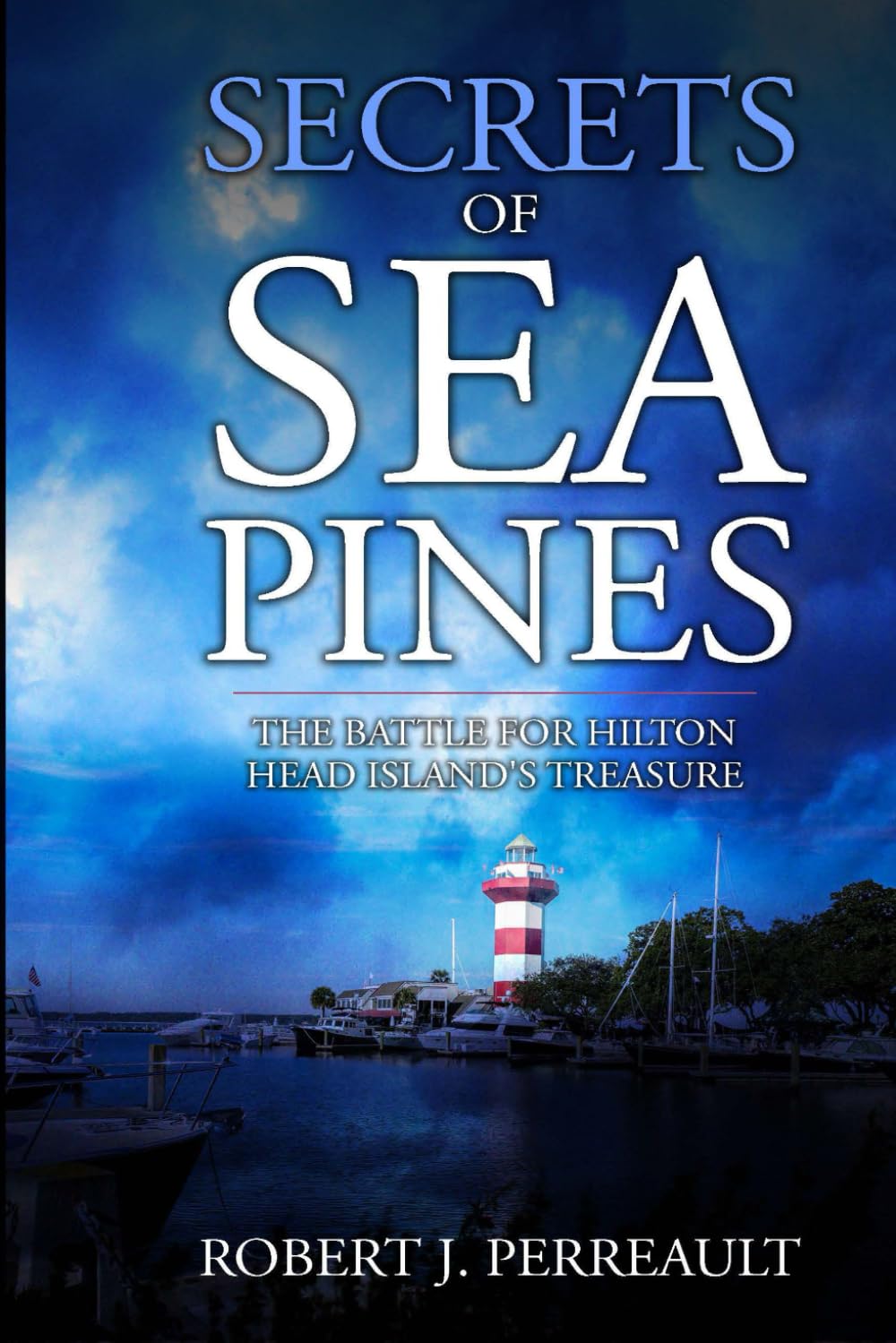 Secrets of Sea Pines: A Historical, Romantic, Thriller: The Battle for Hilton Head Island's Treasure (Hilton Head Mystery Series)